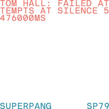 Tom Hall – Failed Attempts at Silence