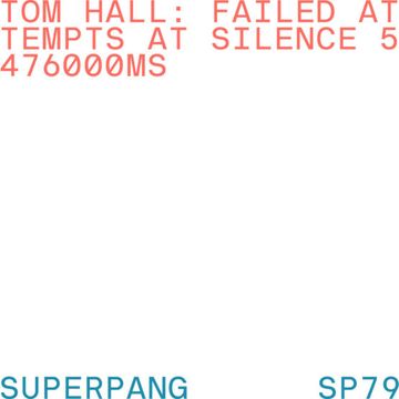 Tom Hall – Failed Attempts at Silence